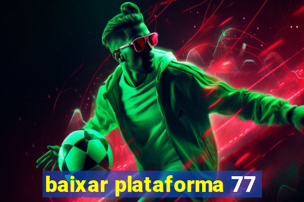 baixar plataforma 77